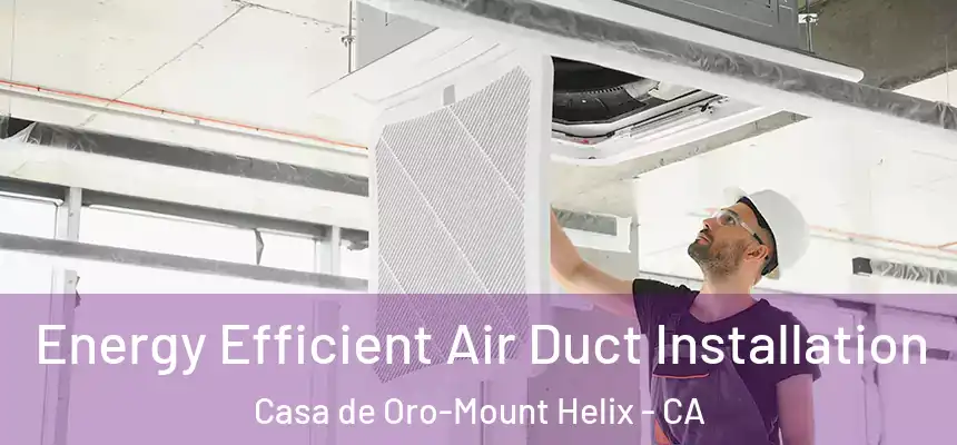  Energy Efficient Air Duct Installation Casa de Oro-Mount Helix - CA